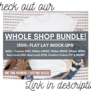 May include: A white t-shirt mockup on a patterned background with the text "WHOLE SHOP BUNDLE! 1500+ FLAT LAY MOCK-UPS Bella + Canvas 3001, Gildan 64000, Gildan 18000, Gildan 18500, Next Level 1533, Next Level 6733, Comfort Colors 1717 & MORE! ONE TIME PAYMENT/LIFETIME ACCESS"