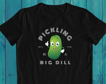 Pickling Is A Big Dill T-Shirt: Canning Gift for Foodies