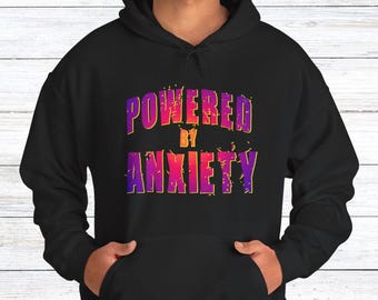 Powered by Anxiety Sweatshirt Hoodie for Overthinkers Who Need Extra Comfort
