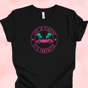 Life in Plastic It&#39;s Fantastic Shirt for Women and Girls, Barbie Shirt Unique Gift for Girls, Gift for Women, Let&#39;s Go Party Shirt