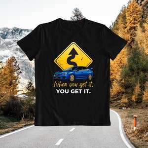When You Get It, You Get It Blue Subaru WRX STi - Mens Shirt Subaru WRX Owners Gift, Mountain Driving Tshirt, Rally Car Racing Shirt