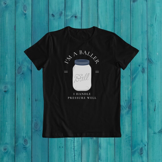I'm A Baller Canning T-Shirt, Food Preservation Gift
