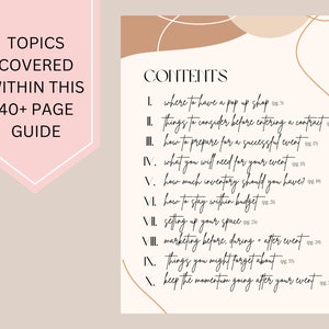 May include: A beige and white guide with a list of topics covered in a 40+ page guide for setting up a pop-up shop. The topics include where to have a pop-up shop, things to consider before entering a contract, how to prepare for a successful event, what you will need for your event, how much inventory should you have, how to stay within budget, setting up your space, marketing before, during, and after the event, things you might forget about, and keep the momentum going after your event.