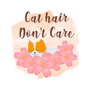 Cat Hair, Don&#39;t Care. Sublimation. Digital File. Instant Download. D38.