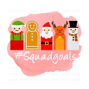Christmas Squadgoals. Santa. Elf Snowman Gingerbread Man Reindeer. Sublimation. Digital File. Instant Download. D54