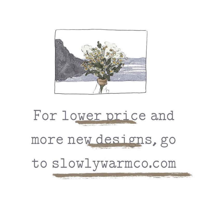 May include: A hand-drawn illustration of a bouquet of white flowers in a vase, with a rocky coastline and ocean in the background. The text "For lower price and more new designs, go to slowlywarmco.com" is below the image.