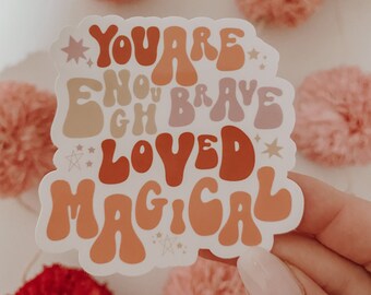 YOU are magical, enough, brave loved and magical sticker / maternal mental health / perfect gift / motherhood /  breastfeeding sticker