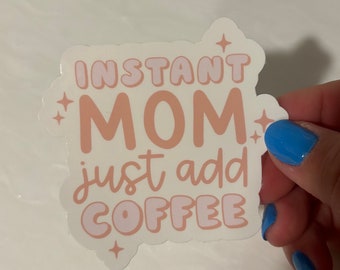 Instant MOM, add coffee sticker / Motherhood / Postpartum / maternal mental health / breastfeeding mom / Mama / Mother's Day gift