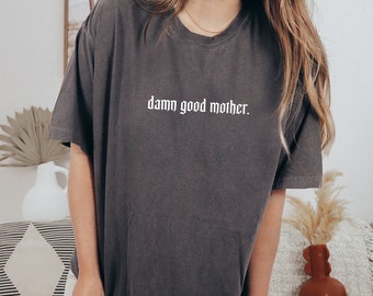 Damn good mother tee /Mother's Day gift / Mom / Motherhood / New Mom