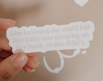 She believed she could but her baby was sleeping on her boob, so she didn't sticker / Breastfeeding Mother sticker / Mother's Day gift