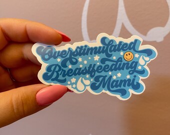 Overstimulated breastfeeding mom sticker / wbw / pumping mom / slacker boob / world breastfeeding week / clc / ibclc / milk maker