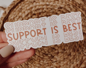 SUPPORT is BEST waterproof sticker | Mom Empowerment Sticker | Support Mamas | Support is Important | Motherhood Support