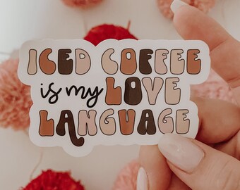 Iced coffee is my love language | Mama needs Coffee | Coffee Sticker | Starbucks Sticker | Mom Needs Coffee | Caffeinated Kisses