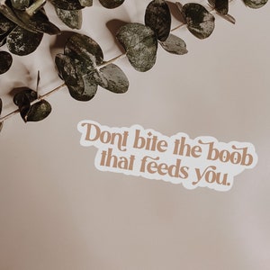 Don’t bite the boob that feeds you sticker | Breastfeeding Sticker | Boobie Sticker | Normalize Breastfeeding | Breastmilk | Mother