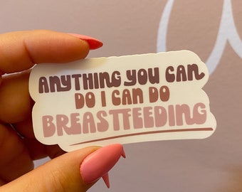 Anything you can do, I can do breastfeeding sticker / breastfeeding / wbw / pumping mom / postpartum  / clc / ibclc / milk maker