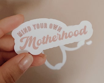 Mind Your Own Motherhood Sticker | Motherhood Sticker | Mother's Day gift | National Woman's day gift