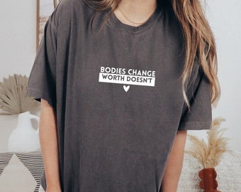 Bodies Change Worth Doesn't TEE / Body Positivity tshirt / Maternal Mental Health tee / Mental Health gifts