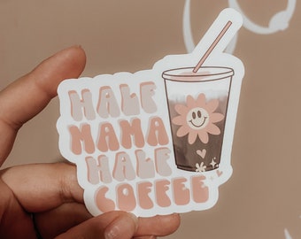 Half Mama Half Coffee Sticker / Postpartum / Empowerment / Motherhood / Breastfeeding Mama / Decal / Coffee Sticker / Coffee Lover