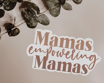 Mamas Empowering Mamas Sticker | Mother Empowerment | Motherhood | Mom Empowerment | Woman Empowerment | Feminist | Womanhood | Mama Sticker