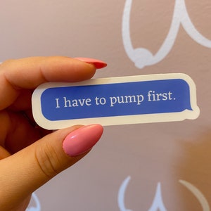 I have to pump first text bubble sticker / breastfeeding / wbw / pumping mom / postpartum  / clc / ibclc / milk maker