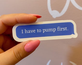 I have to pump first text bubble sticker / breastfeeding / wbw / pumping mom / postpartum  / clc / ibclc / milk maker