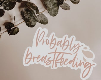 Probably Breastfeeding Waterproof Sticker | Breastfeeding Mama | Breastfeeding mom | pumping mama | world breastfeeding week / WBW