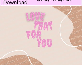 Love That For You SVG File, Fun SVG, Digital Download for Cricut and Silhouette, Screen Printing includes svg, dxf, pdf, png files