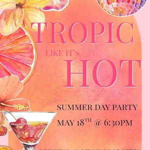 May include: A digital party invitation featuring watercolour hibiscus flowers, a disco ball, and citrus slices. The text reads: TROPIC LIKE IT'S HOT, SUMMER DAY PARTY, MAY 18TH @ 6:30PM, DRINKING, GAMES & GOOD VIBES. A martini glass with cherries is at the bottom.