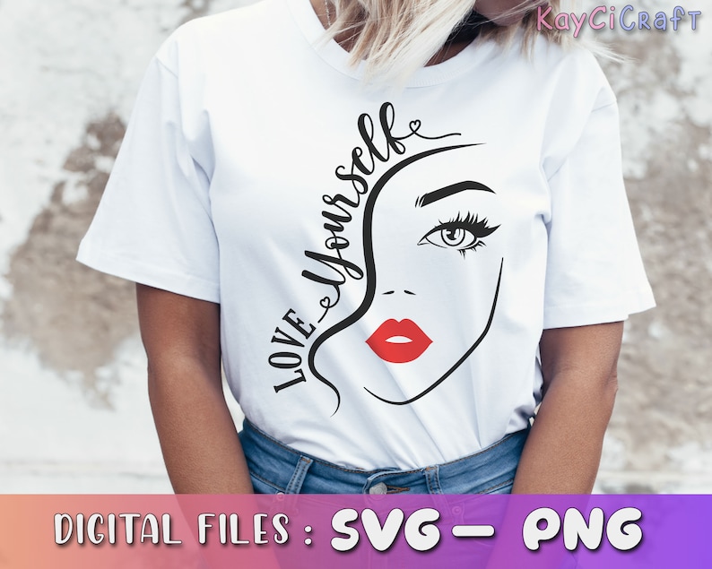 Love Yourself SVG | Woman face Svg | Girl Face Svg | Lip svg | Eyes svg | Woman Saying svg | Svg / Png /Custom Cut file /Cricut image 1