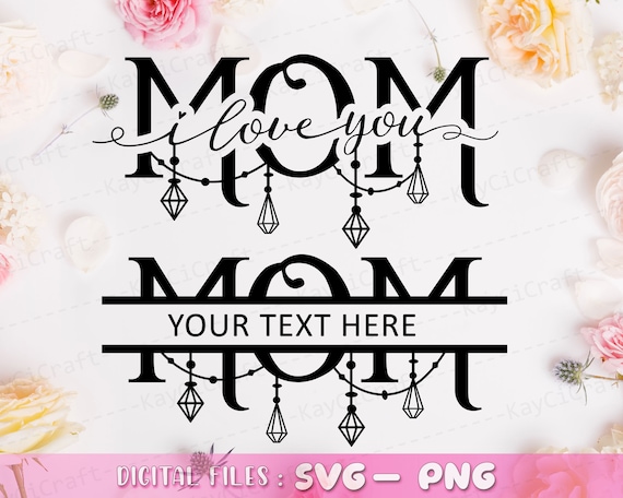 Mom Split Monogram SVG | I Love You Mom SVG | Mother's Day Svg | Mom Gift SVG| Personalized Mom Gifts | Svg / Png /Custom Cut file /Cricut