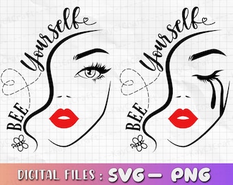 Bee Yourself SVG | Woman face Svg | Girl Face Svg | Lip svg | Eyes svg | Woman Saying svg | Bee Svg / Svg / Png /Custom Cut file /Cricut