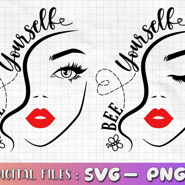 Bee Yourself SVG | Woman face Svg | Girl Face Svg | Lip svg | Eyes svg | Woman Saying svg | Bee Svg / Svg / Png /Custom Cut file /Cricut