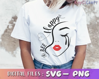 Bee Happy SVG | Woman face Svg | Girl Face Svg | Lip svg | Eyes svg | Woman Saying svg | Bee Svg / Svg / Png /Custom Cut file /Cricut