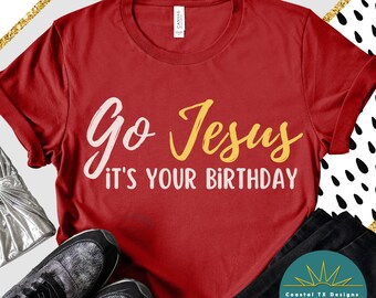 Go Jesus It's Your Birthday Shirt, Funny Christian Christmas Gift