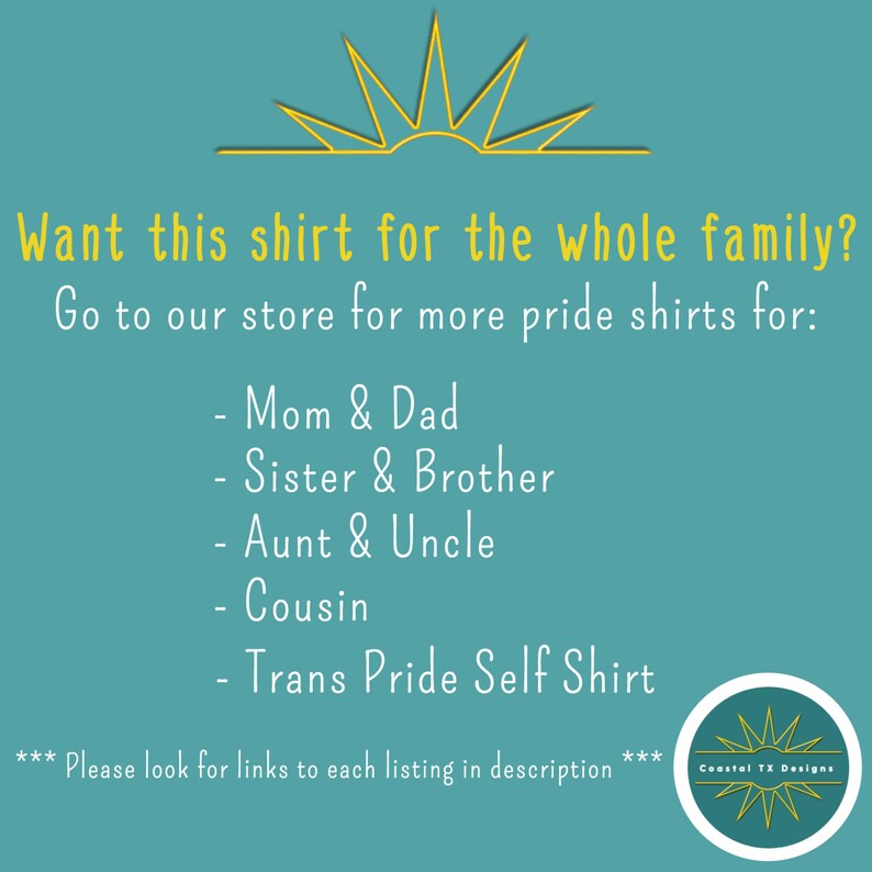 K&ouml;nnte beinhalten: Text auf einem blaugr&uuml;nen Hintergrund mit einer gelben Sonnengrafik. Der Text lautet: "M&ouml;chten Sie dieses Shirt f&uuml;r die ganze Familie? Besuchen Sie unseren Shop f&uuml;r weitere Pride-Shirts f&uuml;r: - Mama und Papa - Schwester und Bruder - Tante und Onkel - Cousin - Trans Pride Self Shirt *** Bitte suchen Sie nach Links zu jeder Auflistung in der Beschreibung *** Coastal TX Designs"