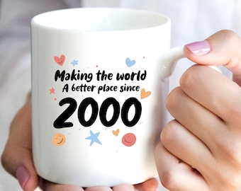 Year 2000 Mug, Age 23 mug, mug for a 23rd birthday gift, making the world a better place since 2000, year of birthday mug