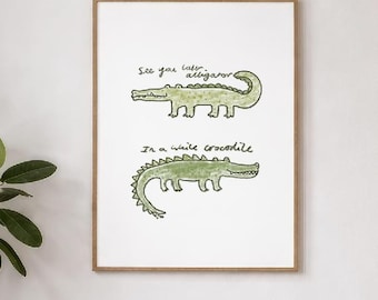 See You later Alligator In A While Crocodile art print, a6, a5, a4, a3, quirky wall art, poster, home decor, unique, whimsical