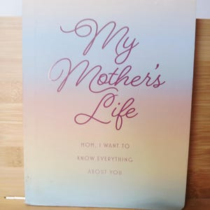 My Mother’s Life: Mom, I Want to Know Everything About You – Guided Memory Journal to Share Your Story