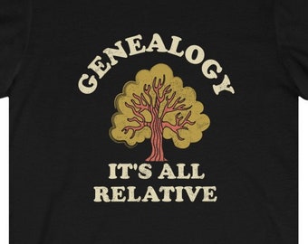 Genealogy Shirt It's All Relative Tee Funny Genealogy Lover Gift Idea Genealogist Tshirt Family Tree Tee Research Shirt