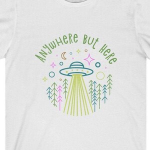 Anywhere But Here Shirt Alien Shirt Introvert T-Shirt Funny Sarcastic Tee Gift For Introvert UFO Tshirt Space Gifts Funny Tshirt Space Lover