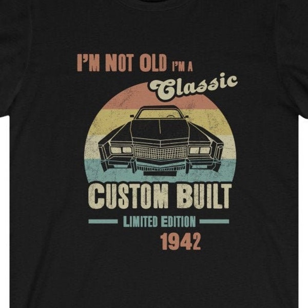 I'm Not Old I'm A Classic Shirt Limited Edition 1942 Custom Built Car Birthday Tshirt Born In 1942 Awesome Since 1942 Bday Tee Made in 1942