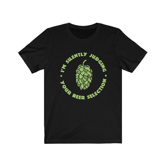 I'm Silently Judging Your Beer Selection Drinking T-Shirt I'm Silently Judging Your Beer Selection Drinking T-Shirt