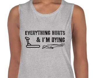 Everything Hurts and I'm Dying Workout Tank - Everything Hurts - Trending - Muscle Tank - Cute Gym Shirt - Workout Tank - Squats - Gym shirt