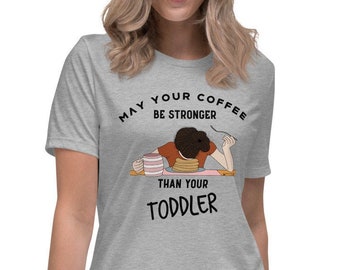 May Your Coffee be Stronger than your Toddler Shirt, Gift for New Mom, Coffee Mom Shirt, Motherhood Shirt, Funny Mom T-Shirt, Mom Life, Tee