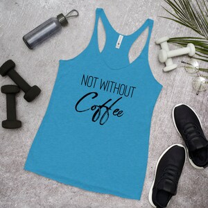Not Without Coffee, Workout Tank, Workout shirt, Coffee Shirt, Women&#39;s Racerback Tank, But First Coffee, Weekend Tank, Busy Mom Tank Top