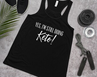 Yes I’m still doing Keto, Funny Workout Shirt, Keto Diet, Women's Flowy Racerback Tank, Keto Shirt, Keto, workout tank, gym tank, ketogenic