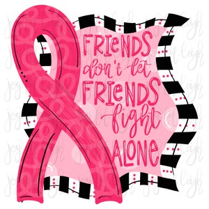 Friends Don't Friends Fight Alone Breast Cancer PNG Sublimation Heat Transfer