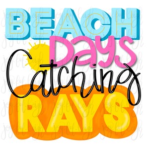 May include: Beach days catching rays graphic with a blue, yellow, and pink color scheme. The text is in a bold, playful font.