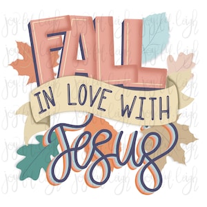 Fall In Love with Jesus PNG Sublimation Printable Transfer