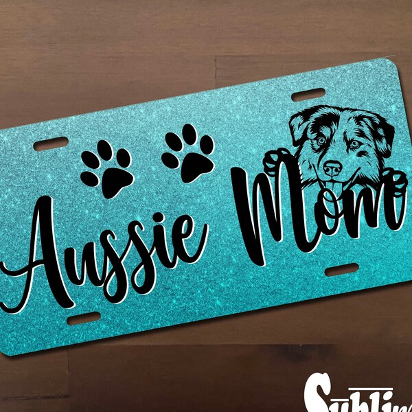 Aussie Mom on Glitter License Plate, Customize Vehicle, Dog Mom Gift, Australian Shepherd Lover, I Love Aussies Choice of Glitter Bkgrd